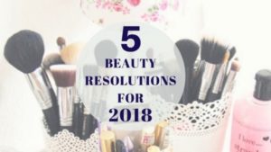 5 Beauty Resolutions For A Stunning 2018