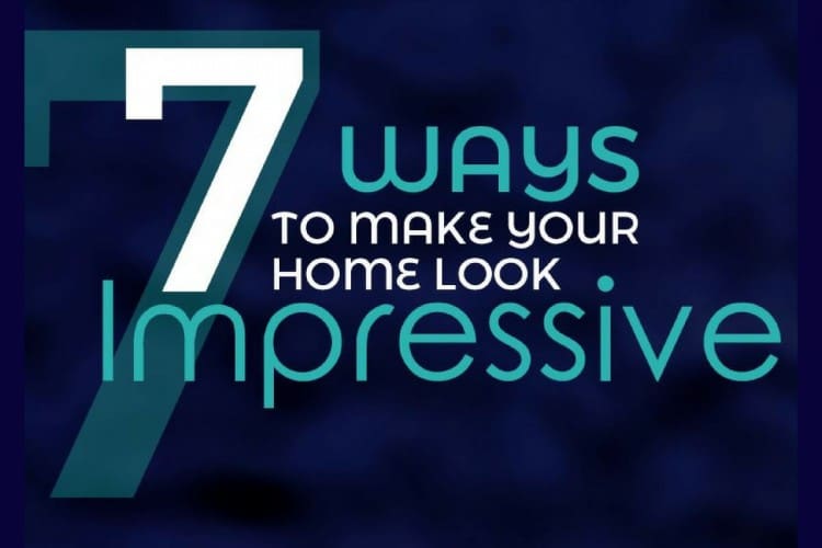 7 ways to Make your Home Look Impressive