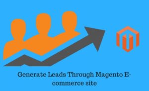 How to Generate Leads to Magento E-commerce site