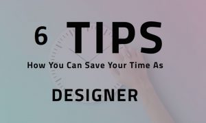 6 Graphic Design Tips to Save Your Time