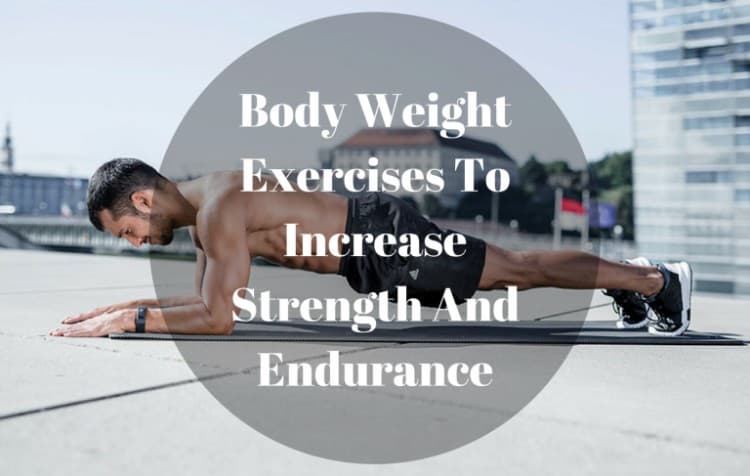 7 Body Weight Exercises to Increase Strength and Endurance