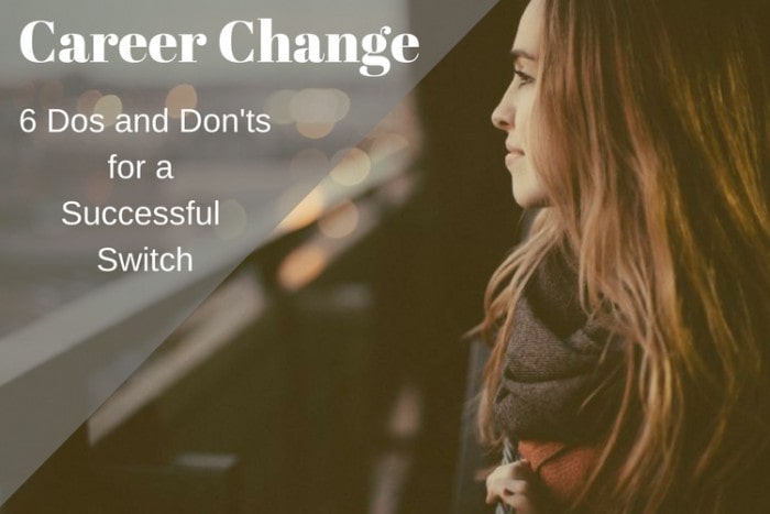 Career Change: 6 Dos and Don’ts for a Successful Switch