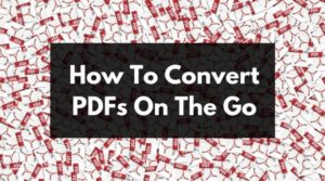 How to convert PDFs On The Go