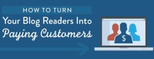How to Convert Blog Readers into Paying Customers