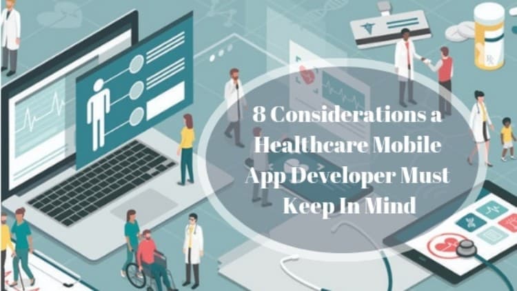 8 Considerations a Healthcare Mobile App Developer Must Keep in Mind