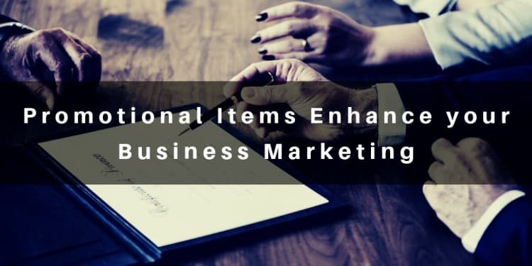 How Promotional Items can Enhance your Business Marketing?