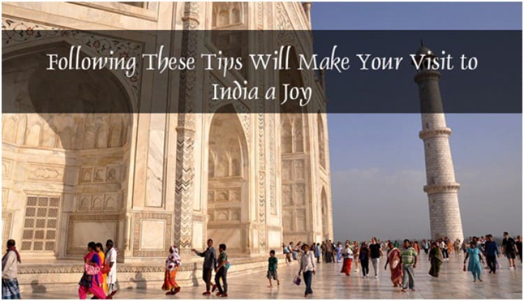 Following These Tips will Make Your Visit to India a Joy