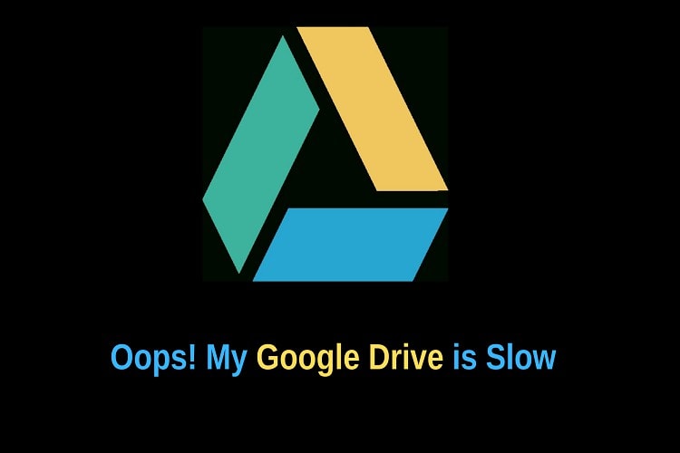 My Google Drive is Slow in Uploading / Downloading- How to Fix This?