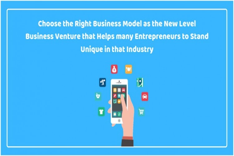 Choose the Right Business Model as the New Level Business Venture that Helps many Entrepreneurs to Stand Unique in that Industry