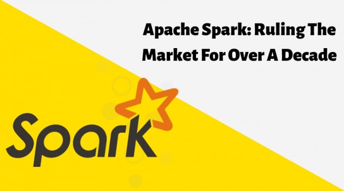 Apache Spark: Ruling the Market for Over a Decade