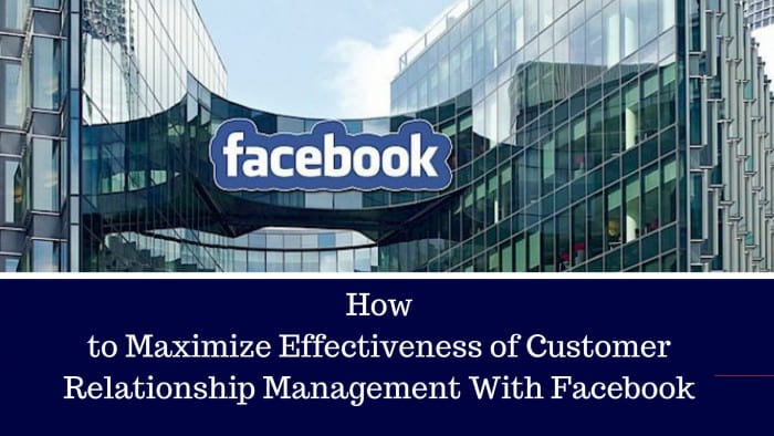 How to Maximize Effectiveness of Customer Relationship Management with Facebook