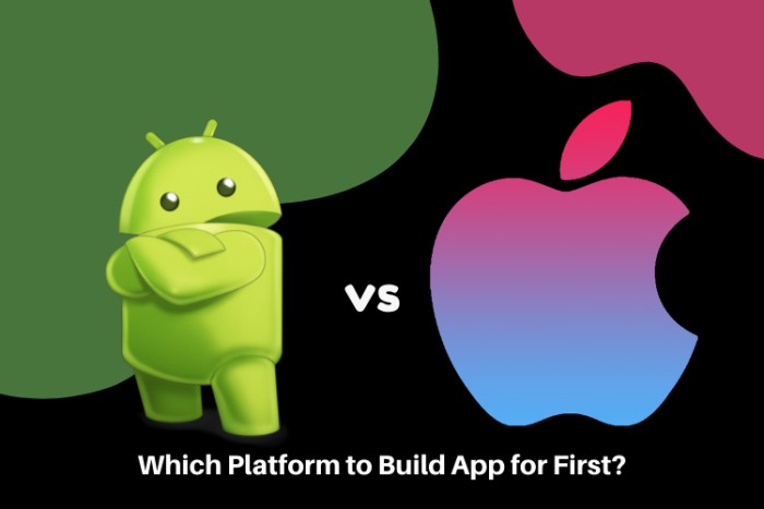 Android vs iOS: Which Platform to Build App for First?