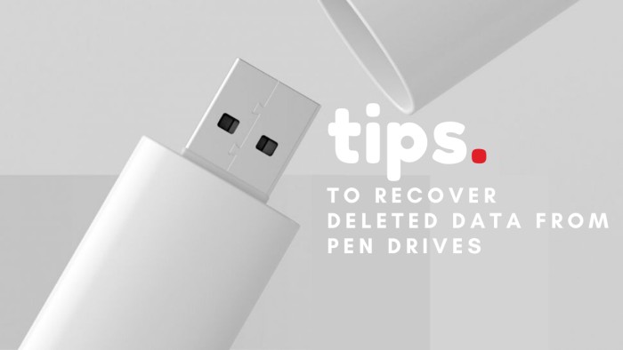 Free Tips to Recover Deleted Data from Pen Drive