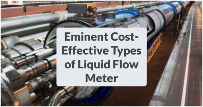 Eminent Cost-Effective Types of Liquid Flow Meter