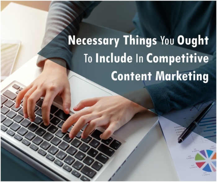 Necessary Things You Ought to Consider in Competitive Content Marketing