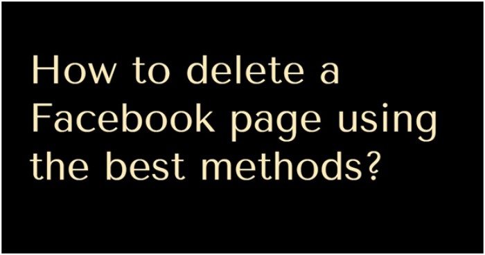 How to Delete a Facebook Page Using the Most Dependable Methods?