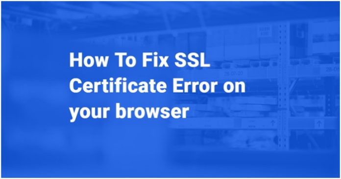 How to Fix SSL Certificate Error on Your Browser - Trionds