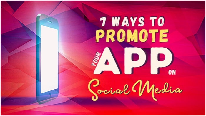 7 Ways to Promote Your App On Social Media