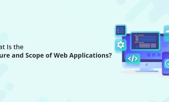 What is the Future and Scope of Web Applications?