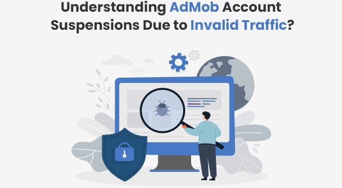 Understanding AdMob Account Suspensions Due to Invalid Traffic?