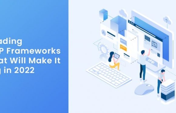 10 PHP Frameworks that Developers should Look Out for in 2022