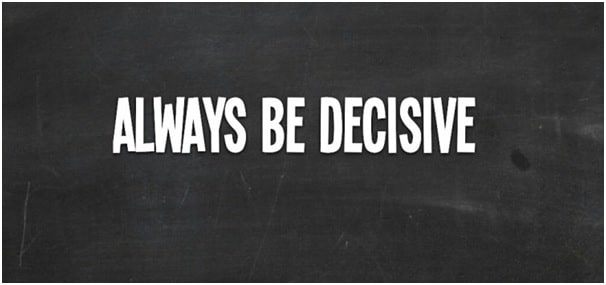 Be Decisive