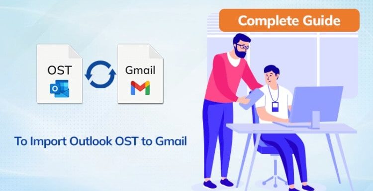 Complete Guide to Import Outlook OST to Gmail