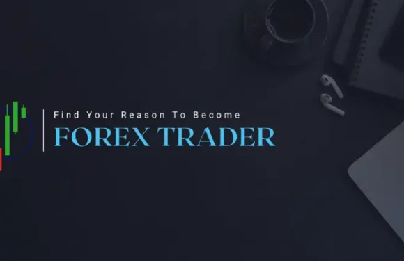 Find Your Reason to Become a Forex Trader