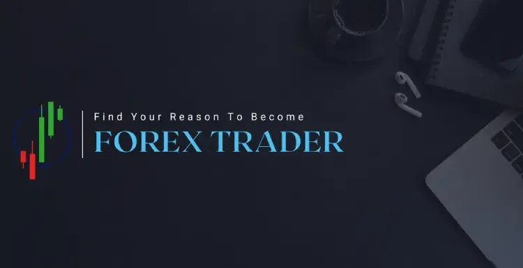 Find Your Reason to Become a Forex Trader