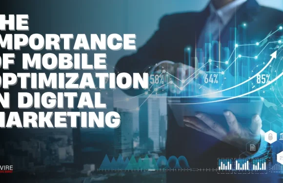 The Growing Importance of Mobile Optimization in Digital Marketing