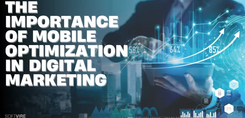 The Growing Importance of Mobile Optimization in Digital Marketing
