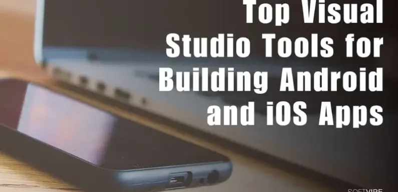 Top Visual Studio Tools for Building Android and iOS Apps