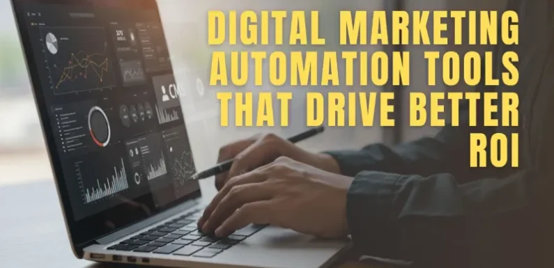 Digital Marketing Automation Tools That Drive Better ROI